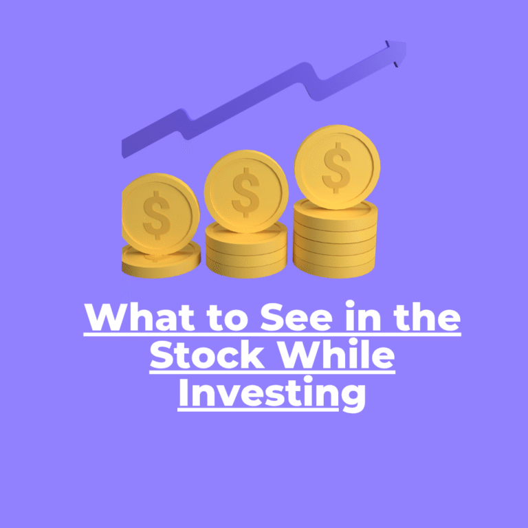 What to See in a Stock While Investing: A Beginner’s Guide